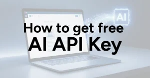 How to Get a Free AI API Key (Step-by-Step Guide 2026)