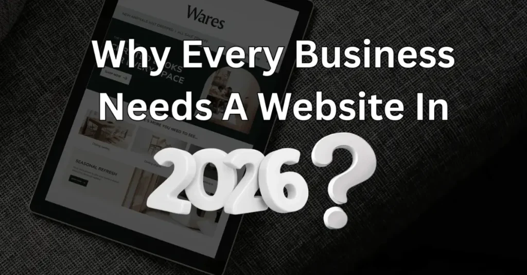 Why Every Business Needs A Website In 2026?