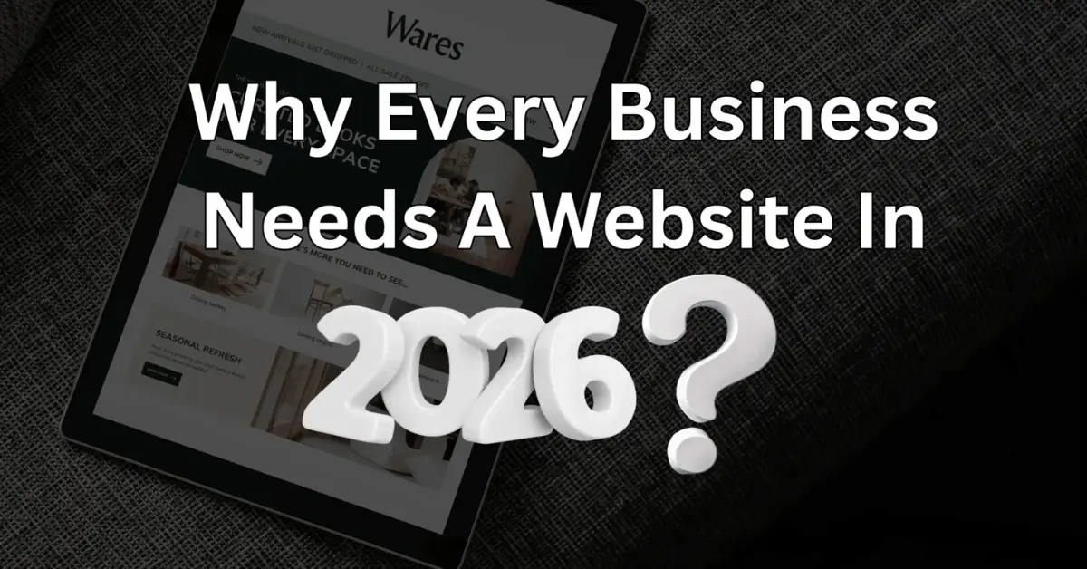 Why Every Business Needs A Website In 2026?